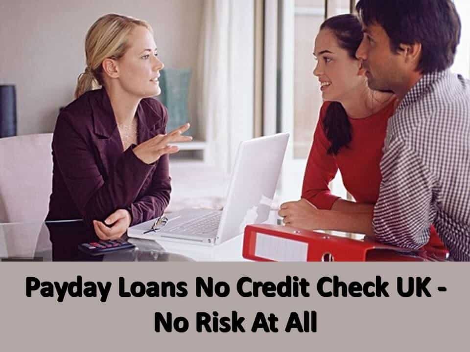 Payday Loans No Credit Check UK No Risk At All