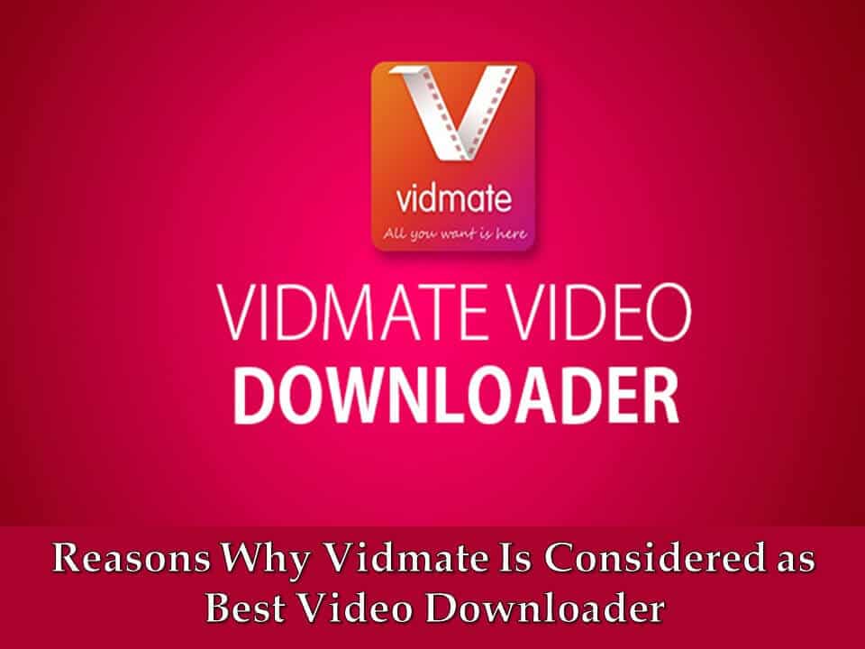 Reasons Why Vidmate Is Considered As Best Video Downloader