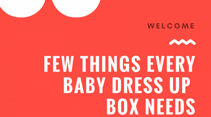 Few Things Every Baby Dress Up Box Needs