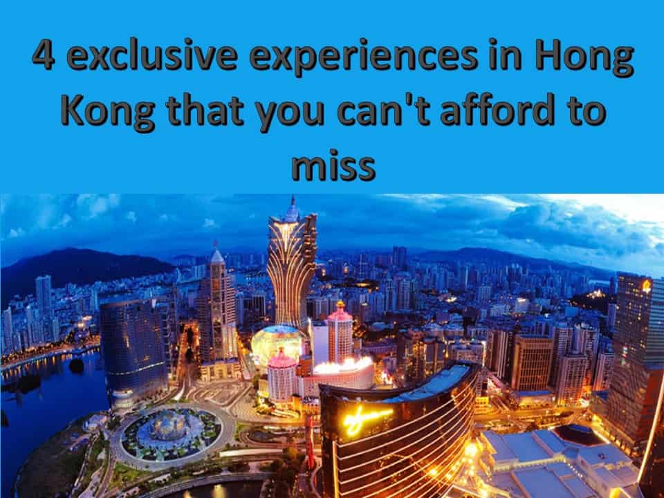 4 exclusive experiences in Hong Kong that you can't afford to miss
