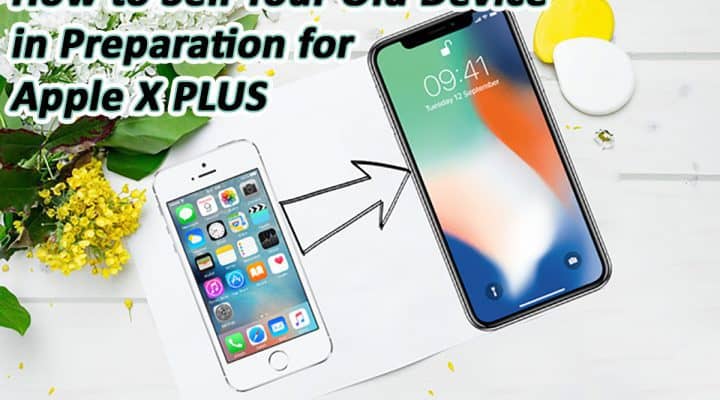 How-to-Sell-Your-Old-Device-in-Preparation-for-Apple-X-PLUS