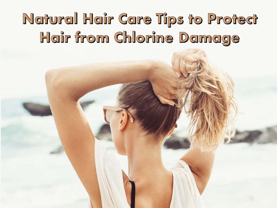 Natural Hair Care Tips to Protect Hair from Chlorine Damage