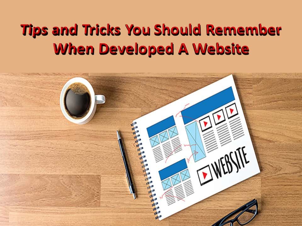 Tips and Tricks You Should Remember When Developed A Website