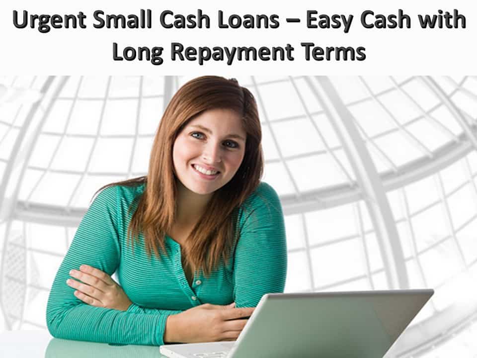 Urgent Small Cash Loans – Easy Cash with Long Repayment Terms