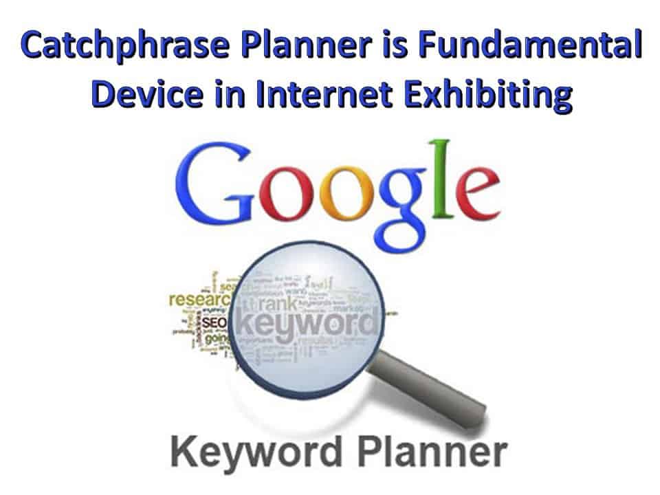 Catchphrase Planner is Fundamental Device in Internet Exhibiting 