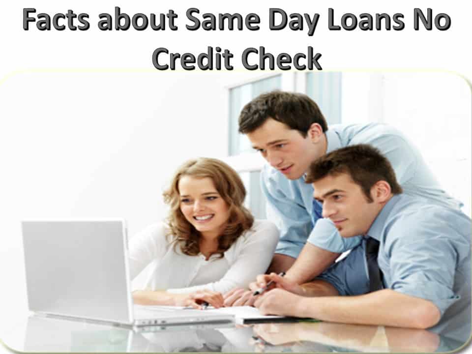 Facts about Same Day Loans No Credit Check
