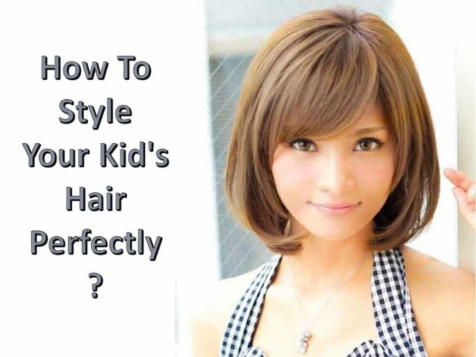 How To Style Your Kid's Hair Perfectly