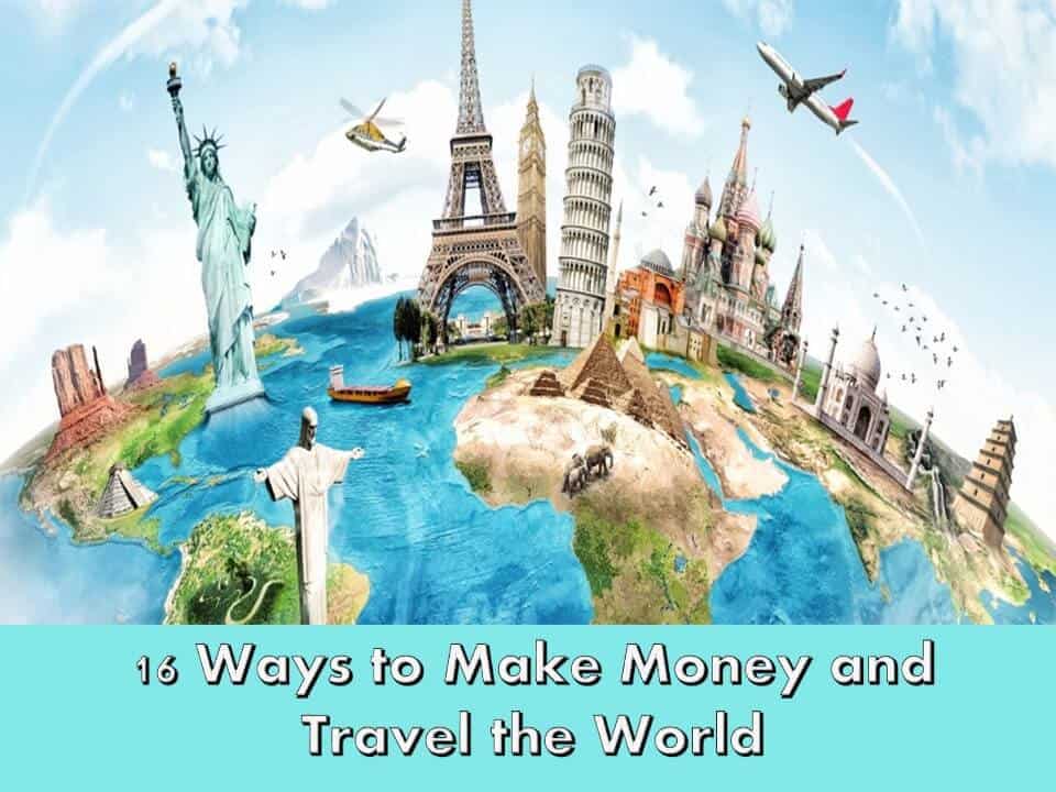 16 Ways to Make Money and Travel the World