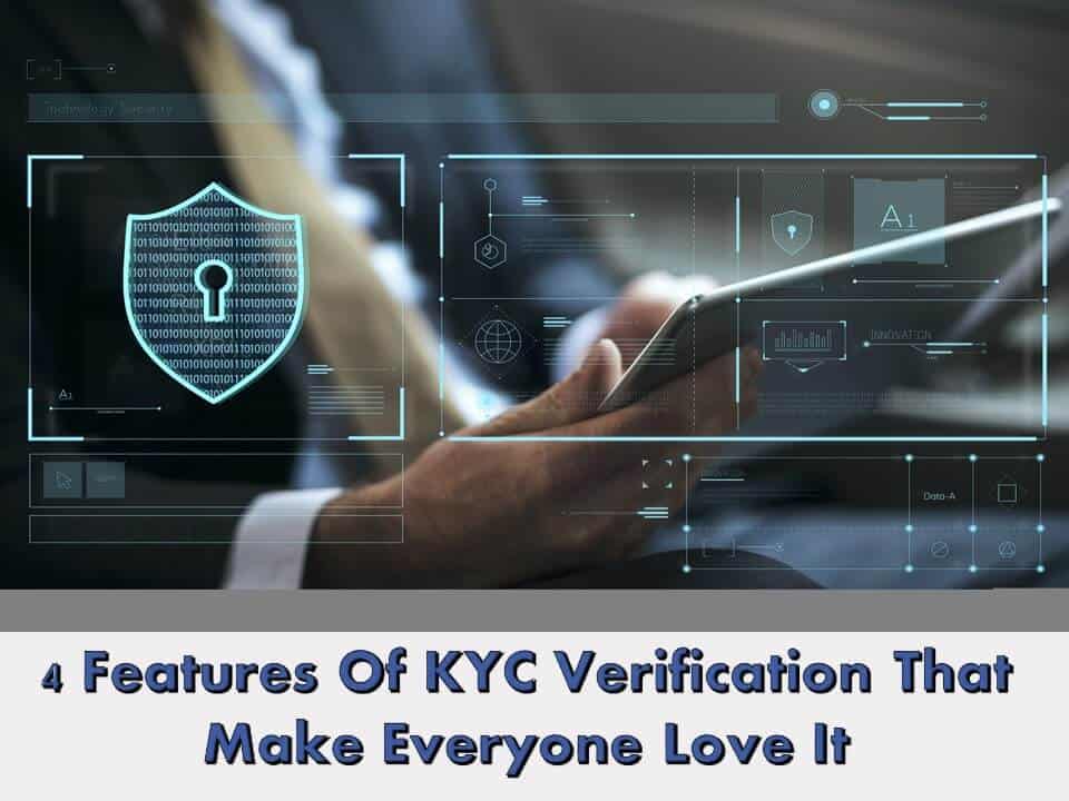 4 Features Of KYC Verification That Make Everyone Love It