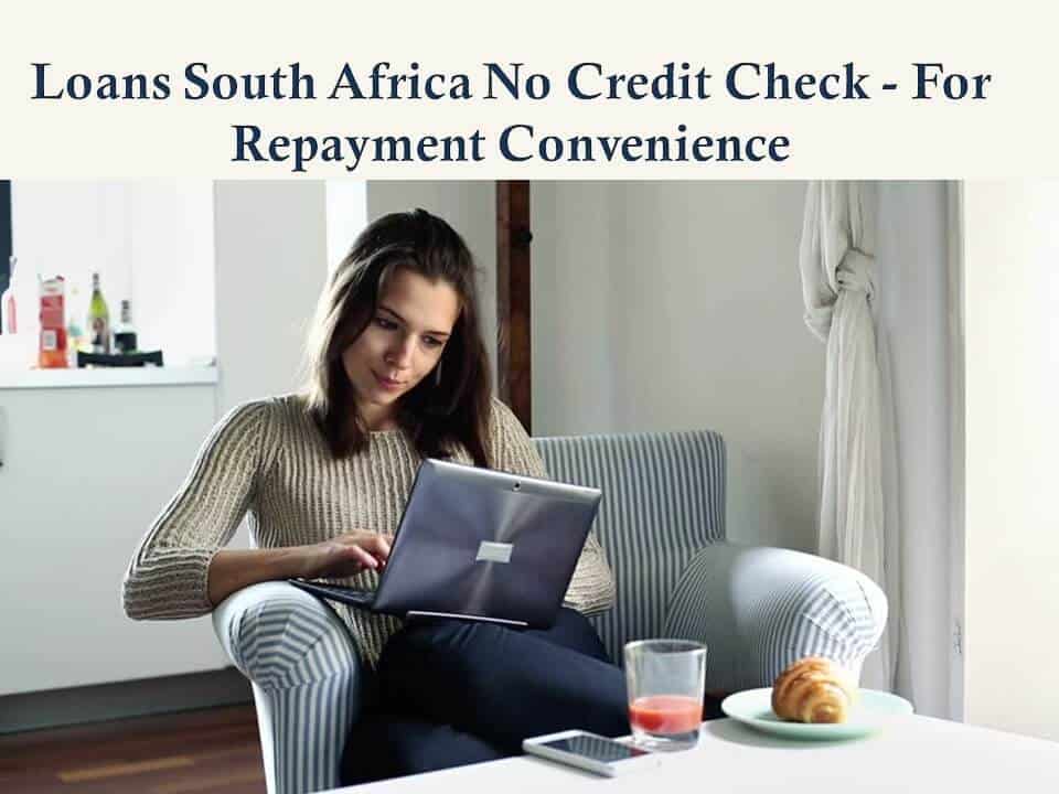 Loans South Africa No Credit Check - For Repayment Convenience