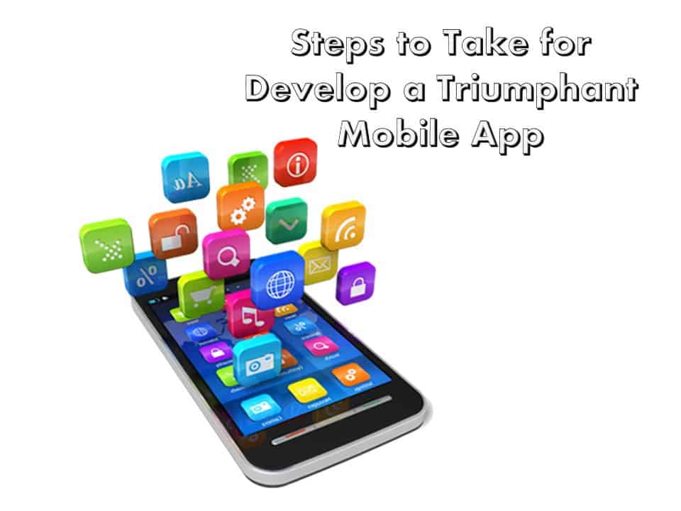 Steps to Take for Develop a Triumphant Mobile App