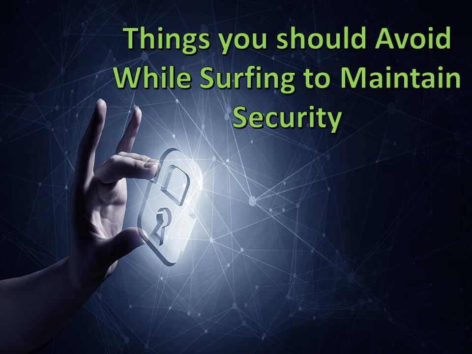 Things you should Avoid While Surfing to Maintain Security