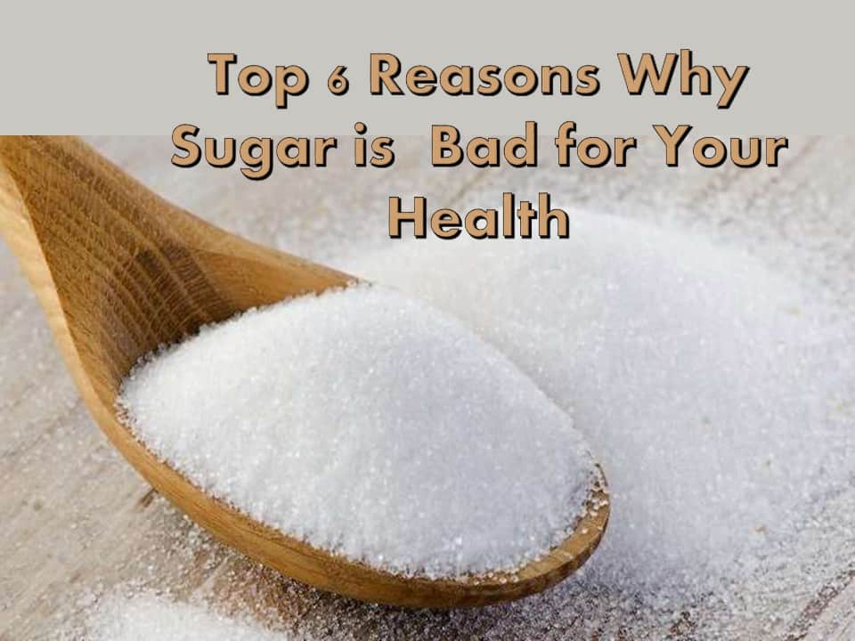 Top 6 Reasons Why Sugar is Bad for Your Health