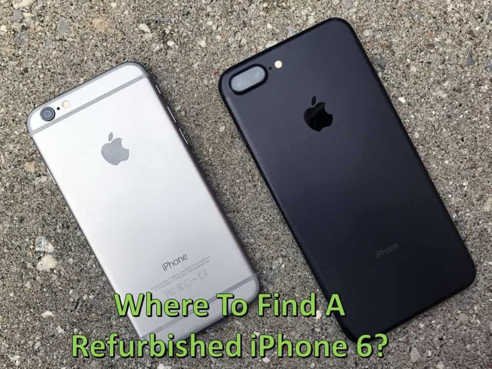 Where To Find A Refurbished iPhone 6