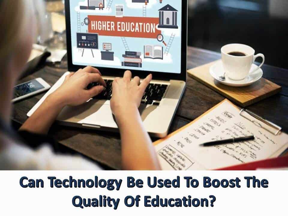 Can Technology Be Used To Boost The Quality Of Educationz