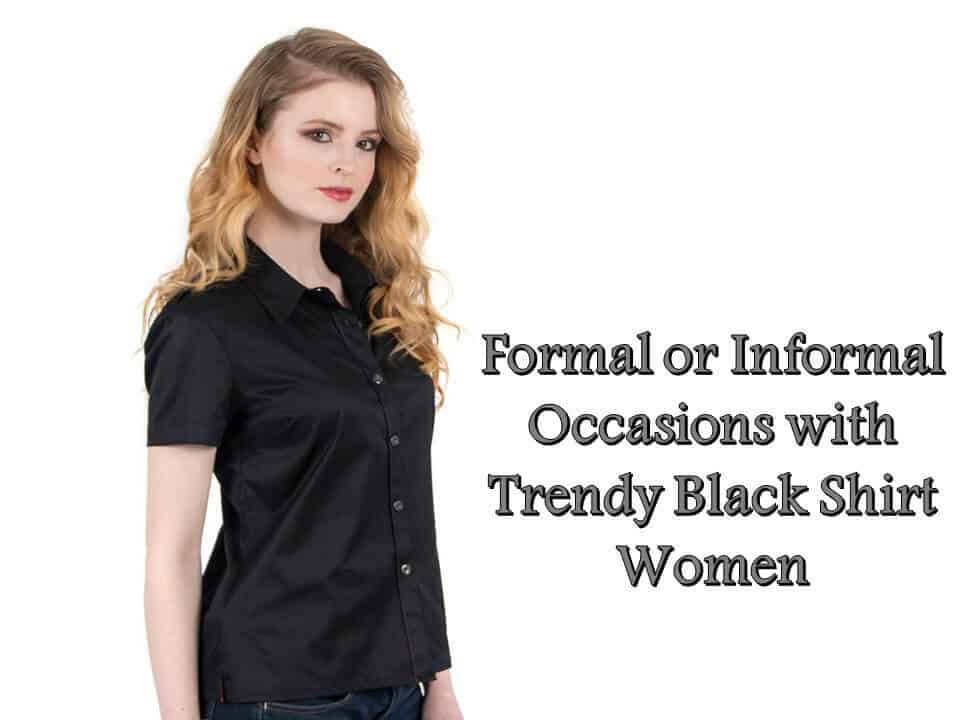 Formal or Informal Occasions with Trendy Black Shirt Women