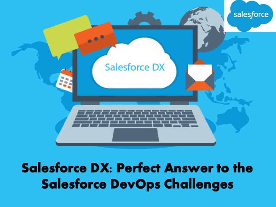 Salesforce DX Perfect Answer to the Salesforce DevOps Challenges