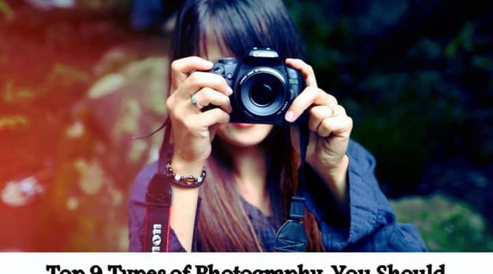 Top 9 Types of Photography, You Should be Aware of