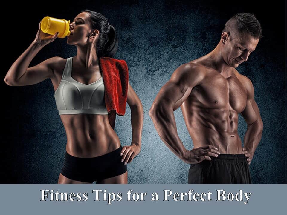 Fitness Tips for a Perfect Body