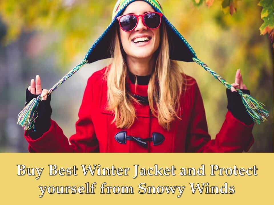 Buy Best Winter Jacket and Protect yourself from Snowy Winds
