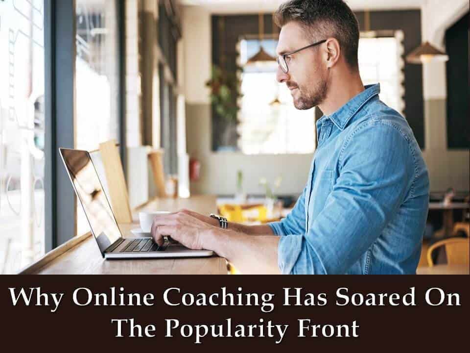 Why Online Coaching Has Soared On The Popularity Front