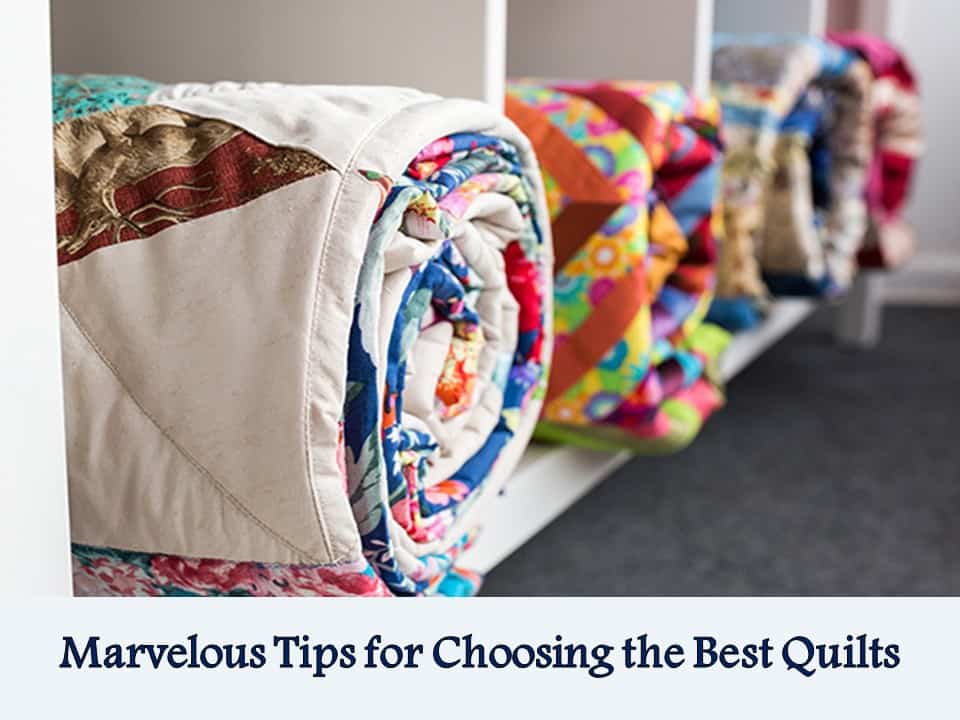 Marvelous Tips for Choosing the Best Quilts