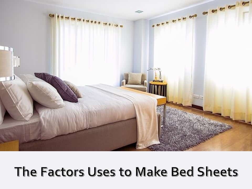 The Factors Uses to Make Bed Sheets