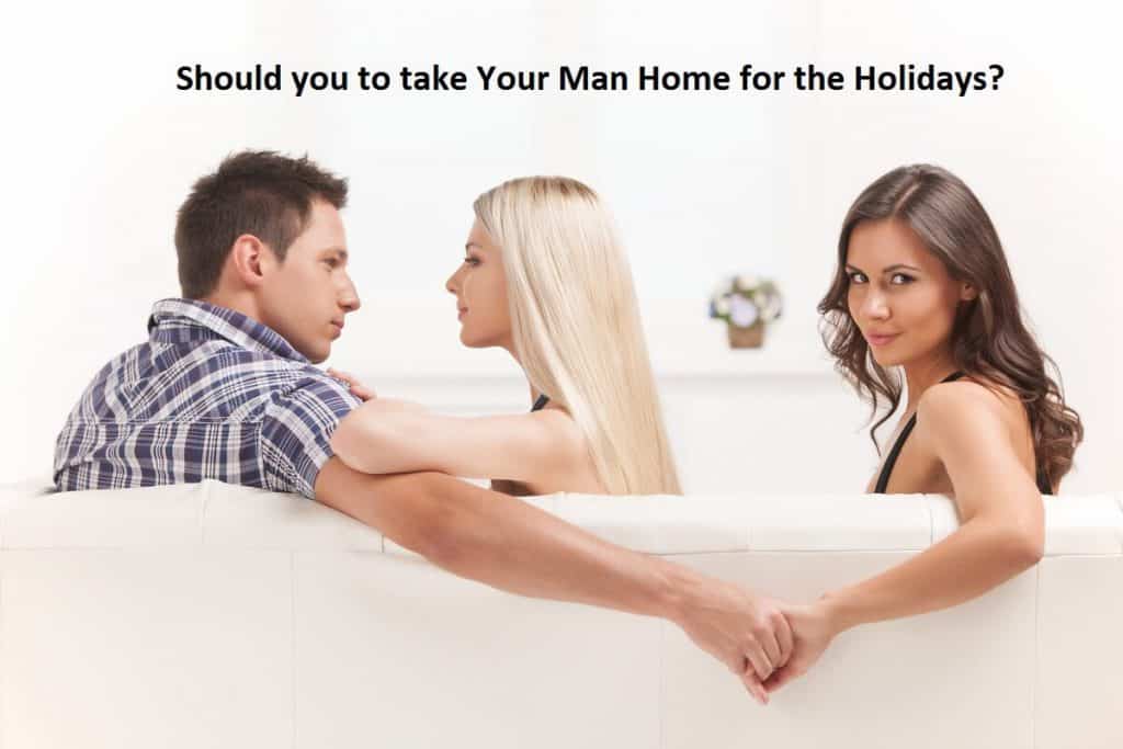 Should you to take Your Man Home for the Holidays