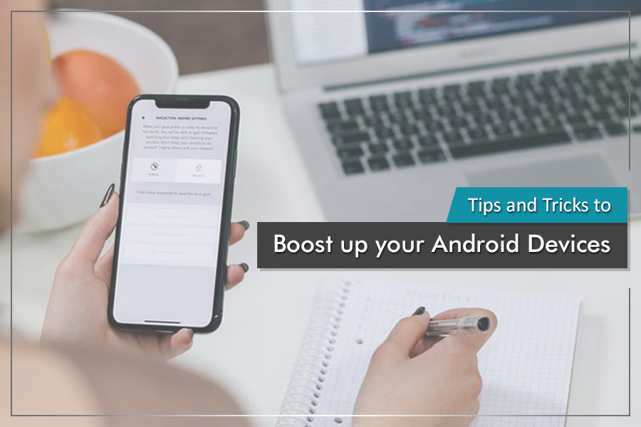 Tips and Tricks to boost up your Android Devices