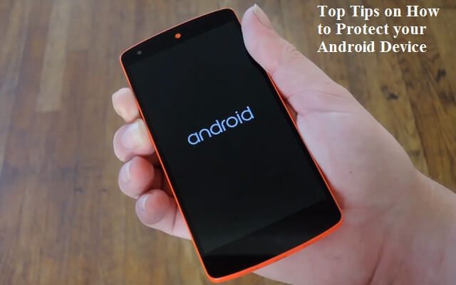 Top Tips on How to Protect your Android Device