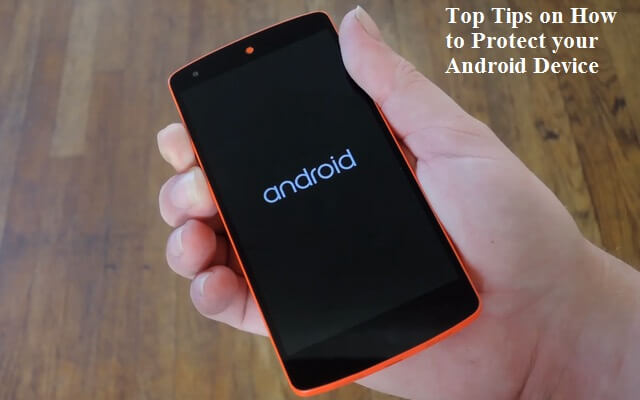 Top Tips on How to Protect your Android Device