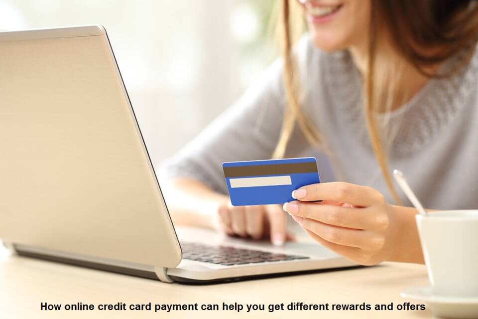 How online credit card payment can help you get different rewards and offers