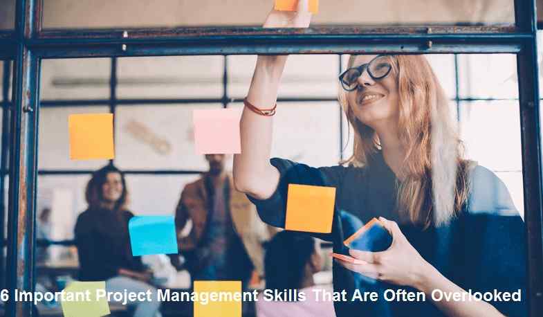 6 Important Project Management Skills That Are Often Overlooked